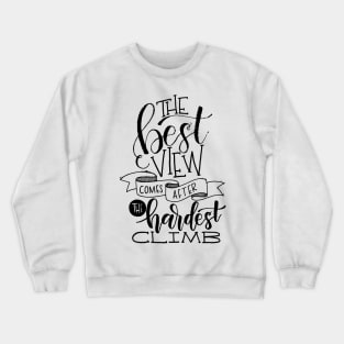 The Best View Comes After the Hardest Climb Crewneck Sweatshirt